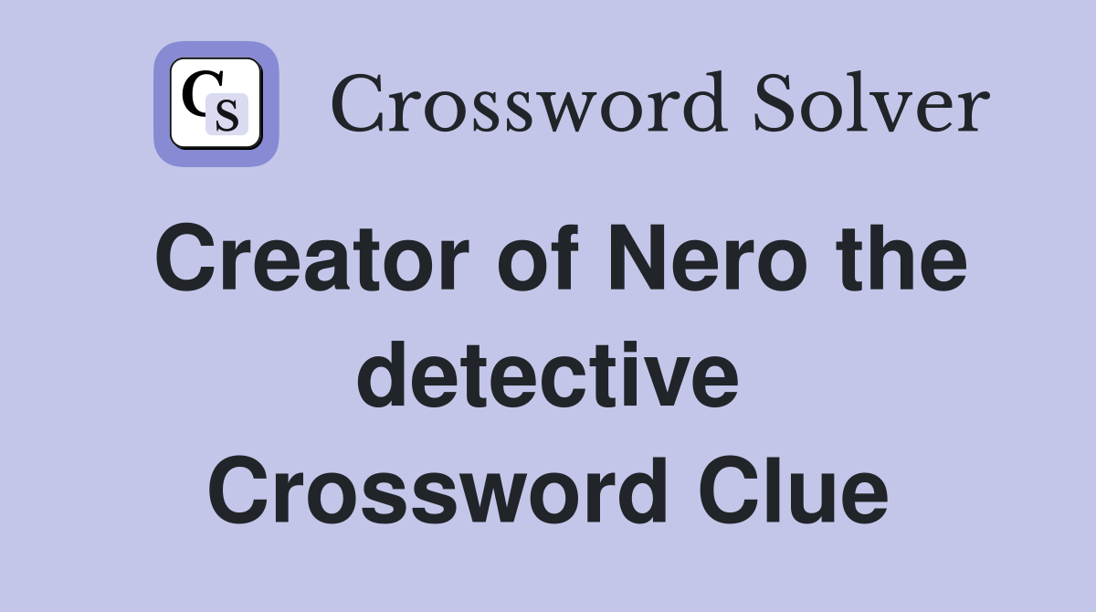 Creator of Nero the detective Crossword Clue