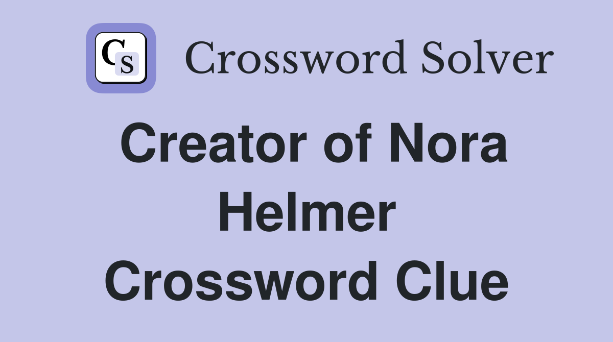 Creator of Nora Helmer Crossword Clue