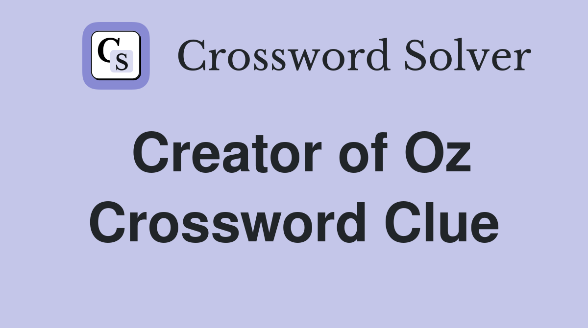 Creator of Oz Crossword Clue