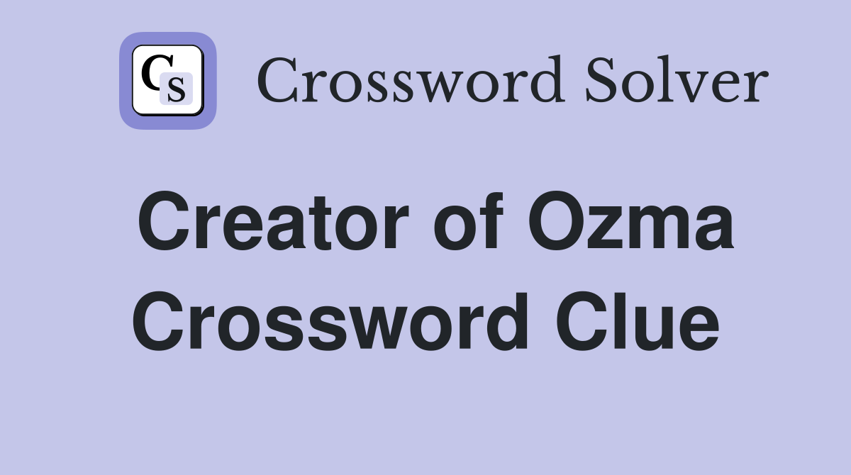 Creator of Ozma Crossword Clue