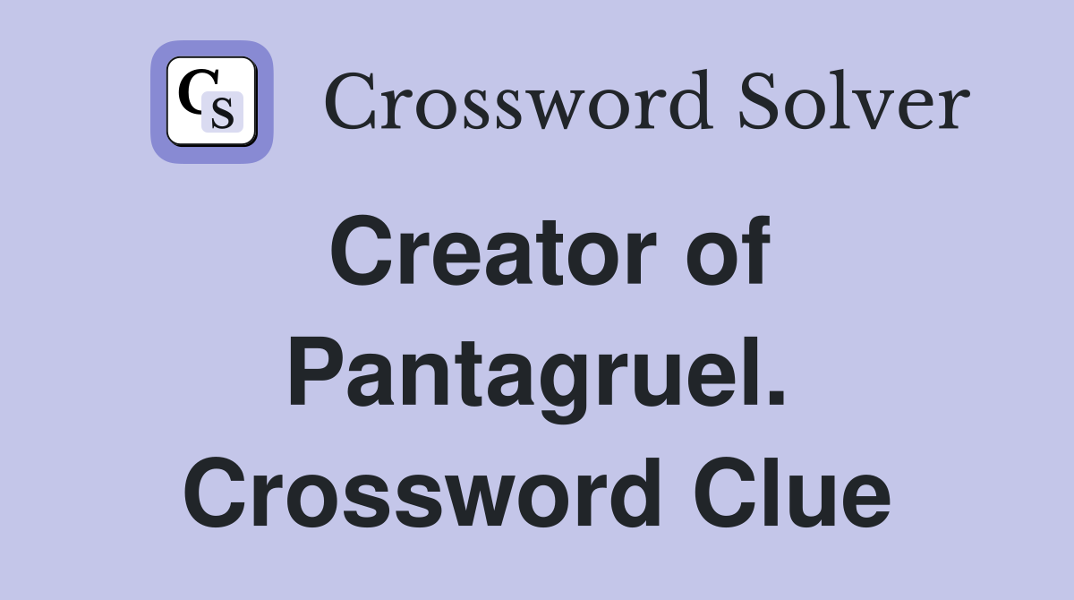 Creator of Pantagruel. Crossword Clue