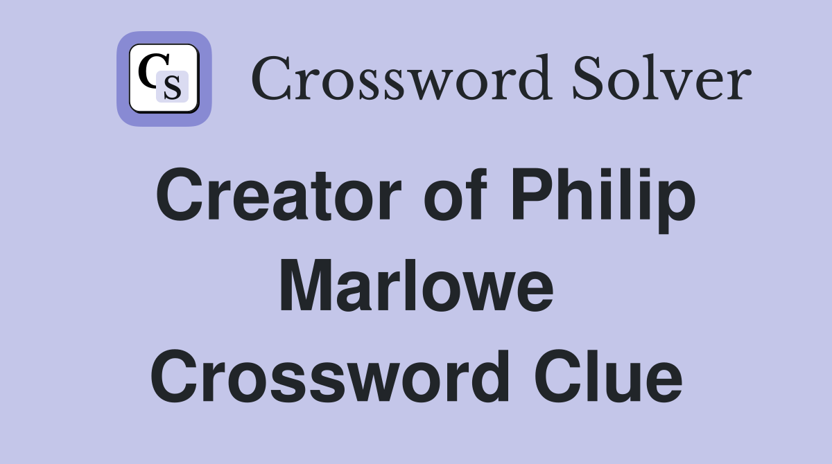Creator of Philip Marlowe Crossword Clue