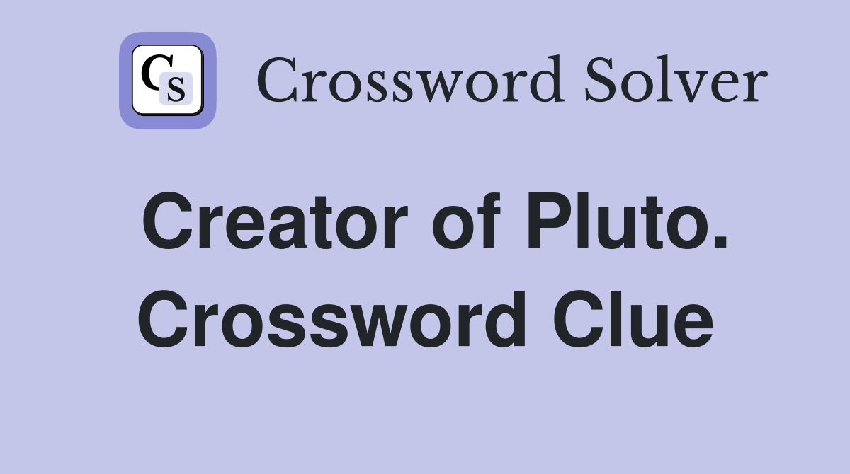 Creator of Pluto. Crossword Clue