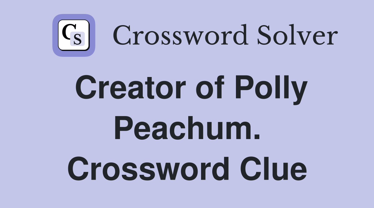 Creator of Polly Peachum. Crossword Clue