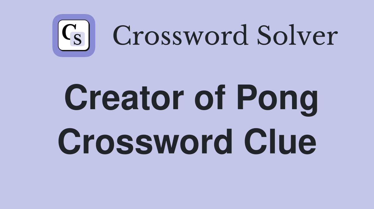 Creator of Pong Crossword Clue