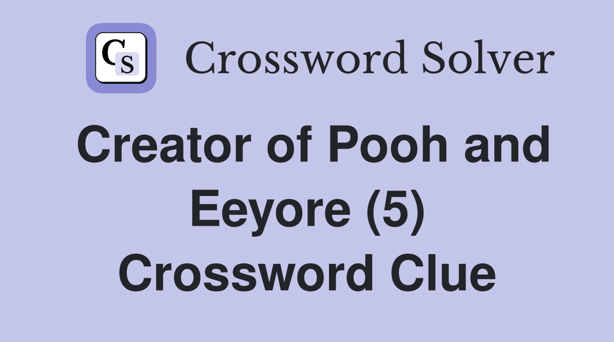 Creator of Pooh and Eeyore (5) Crossword Clue