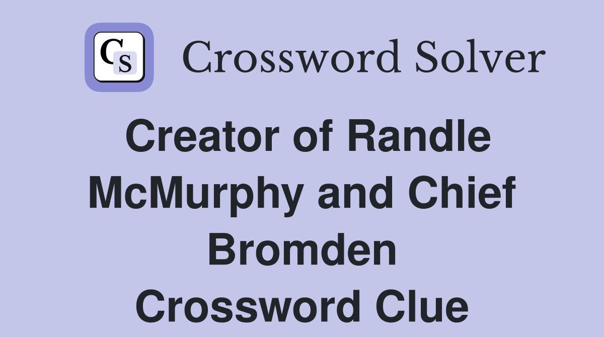 Creator of Randle McMurphy and Chief Bromden Crossword Clue