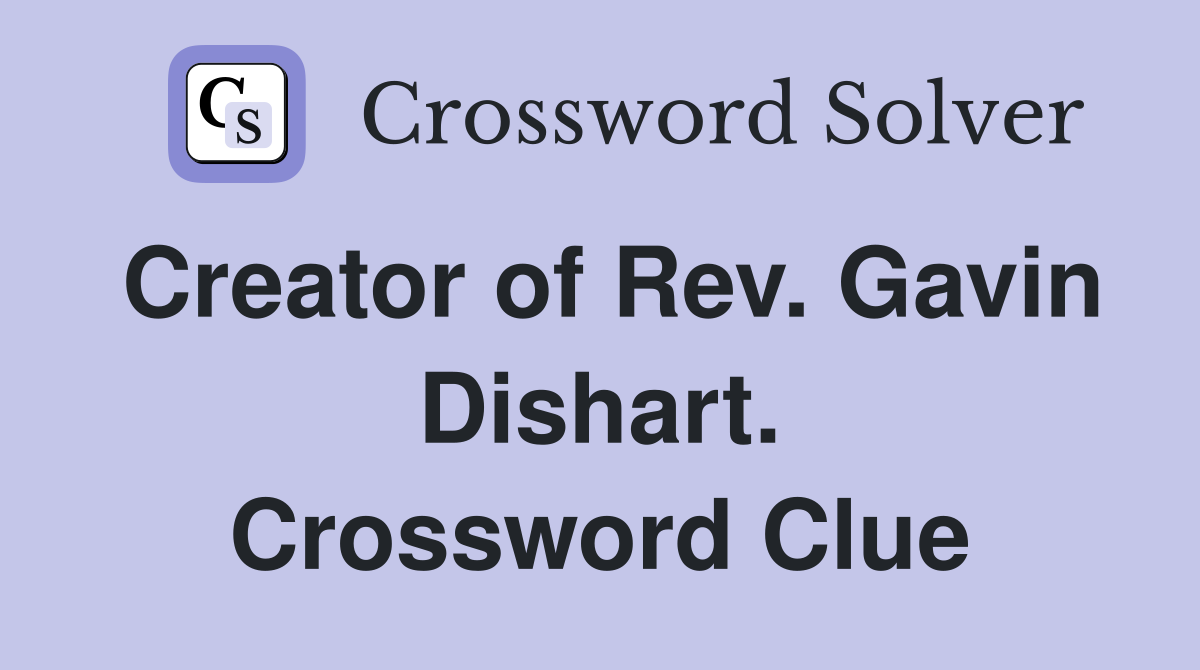 Creator of Rev. Gavin Dishart. Crossword Clue
