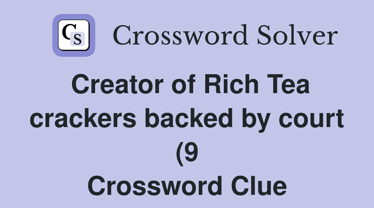 Creator of Rich Tea crackers backed by court (9) Crossword Clue Creator of Rich Tea crackers backed by court (9) Crossword Clue