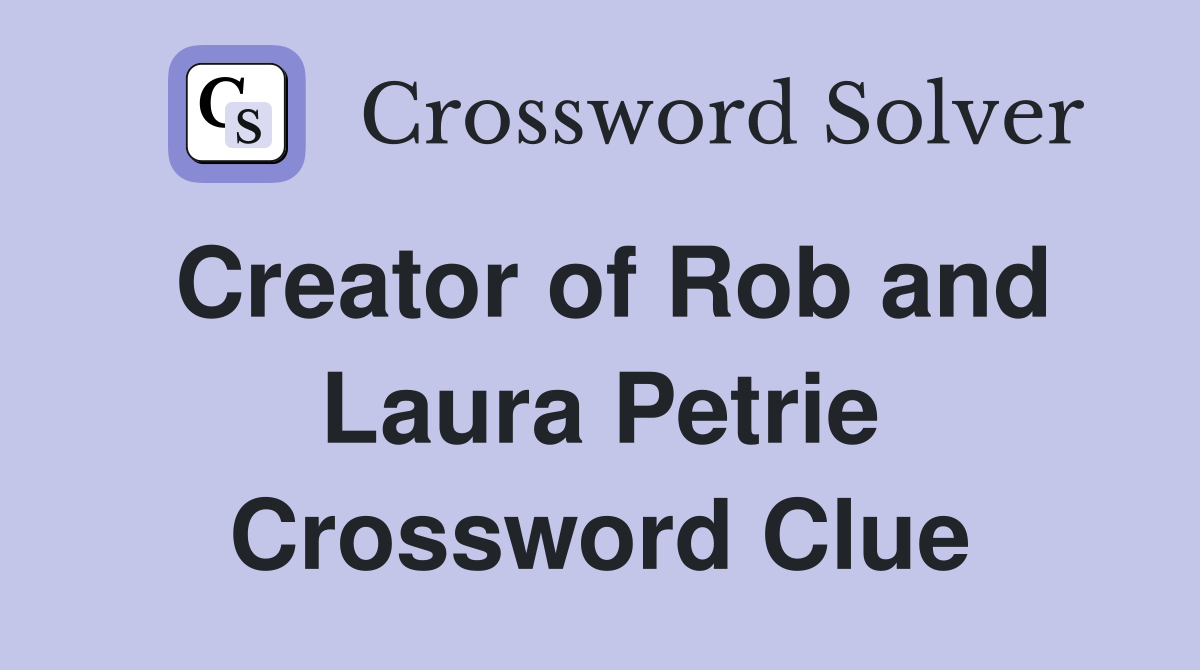 Creator of Rob and Laura Petrie Crossword Clue