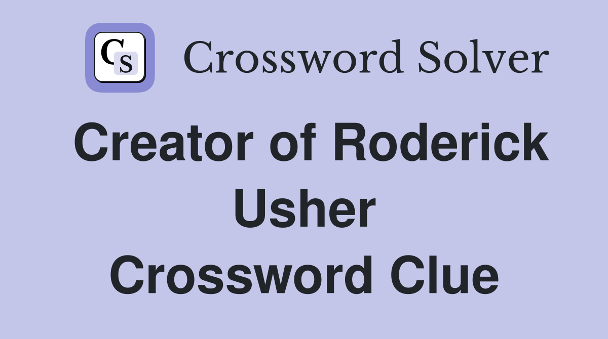 Creator of Roderick Usher Crossword Clue
