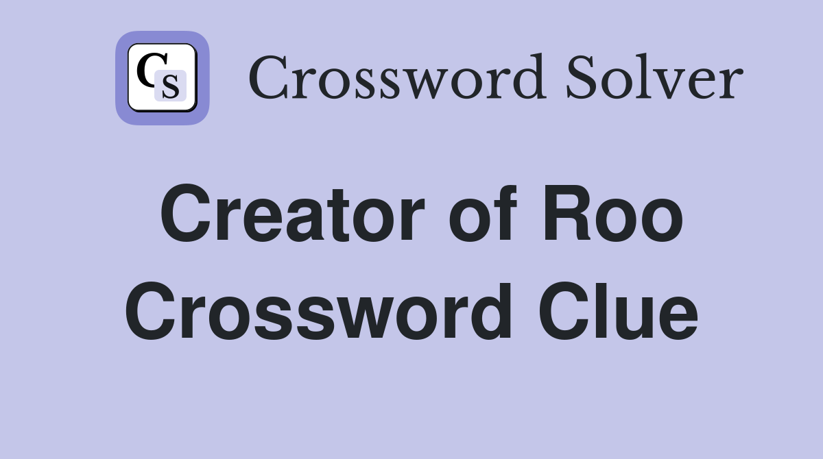 Creator of Roo Crossword Clue