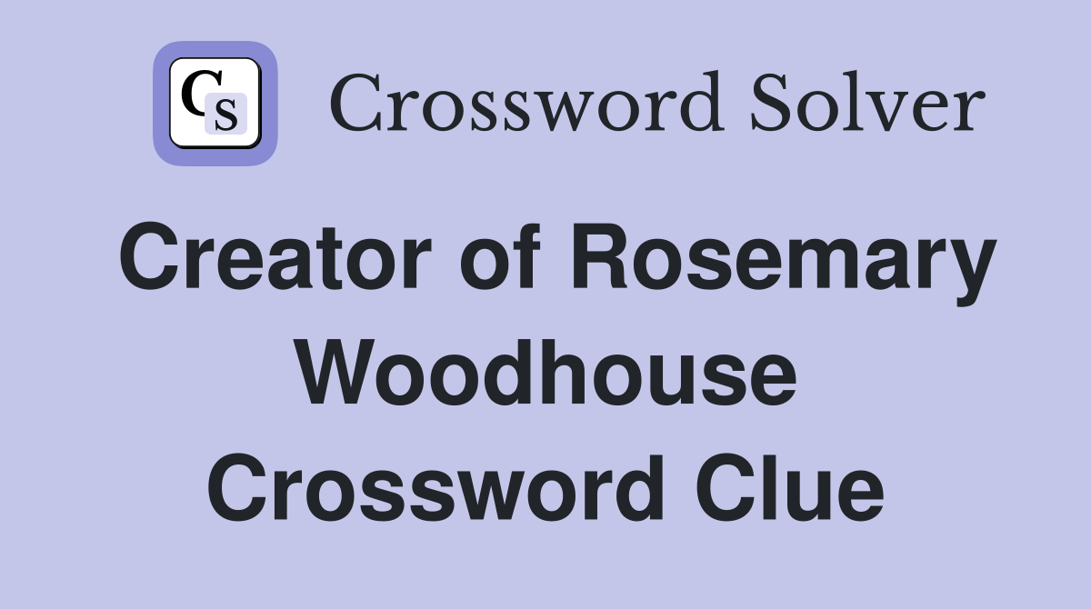 Creator of Rosemary Woodhouse Crossword Clue