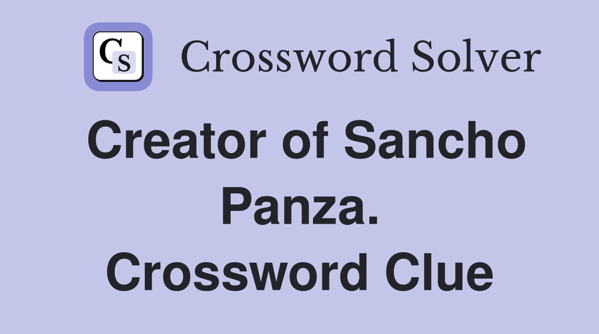 Creator of Sancho Panza. Crossword Clue
