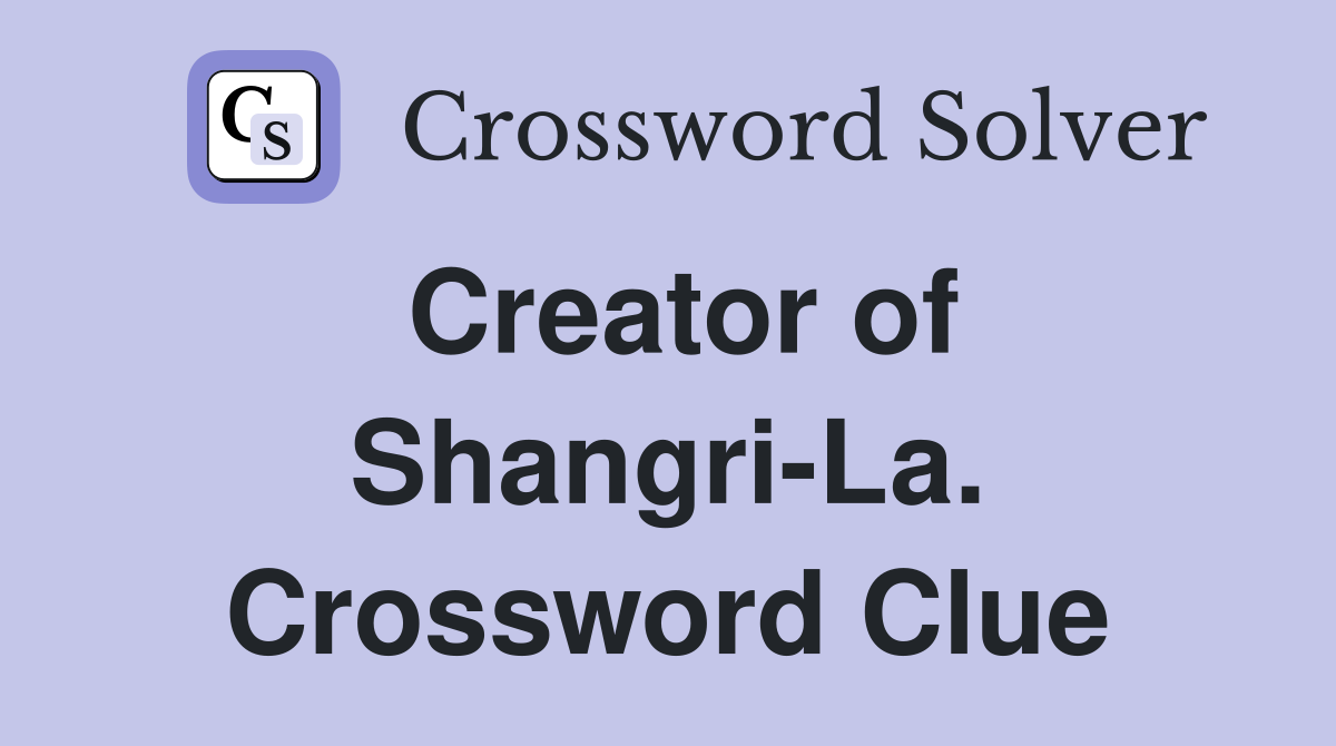 Creator of Shangri-La. Crossword Clue