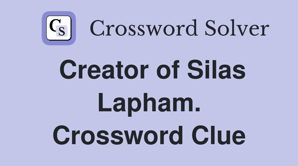 Creator of Silas Lapham. Crossword Clue