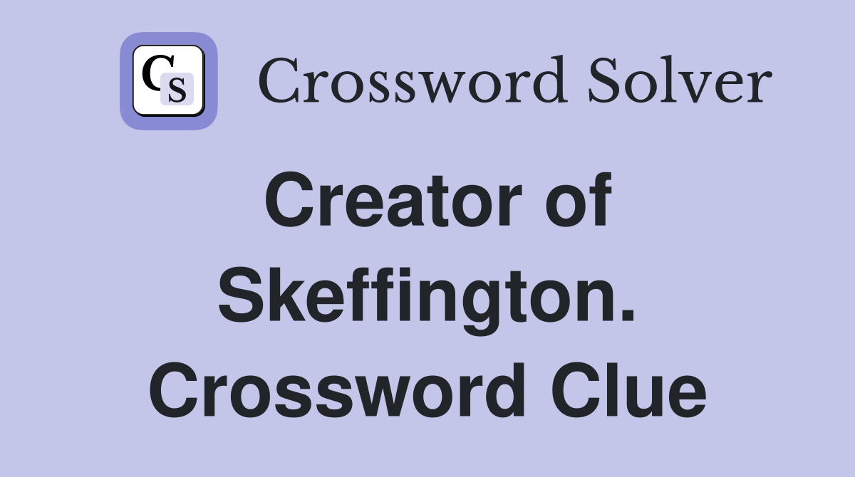 Creator of Skeffington. Crossword Clue