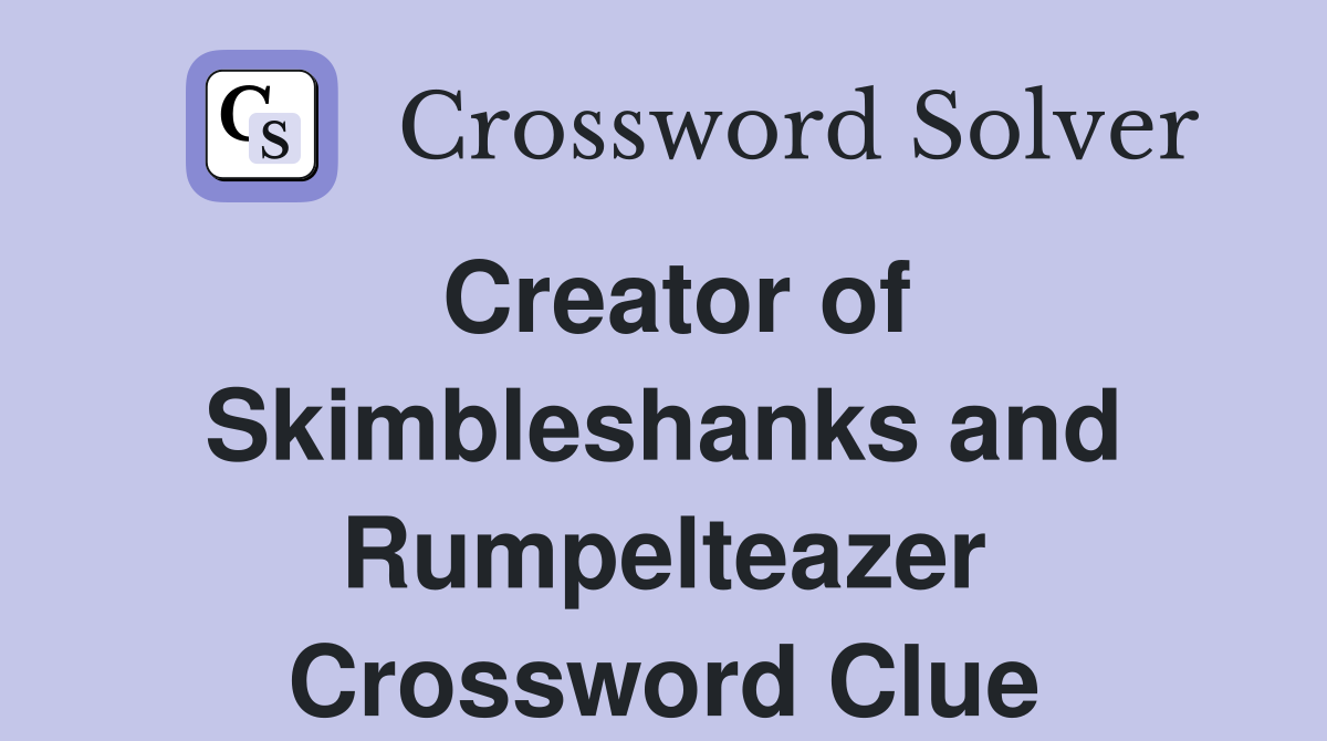 Creator of Skimbleshanks and Rumpelteazer Crossword Clue