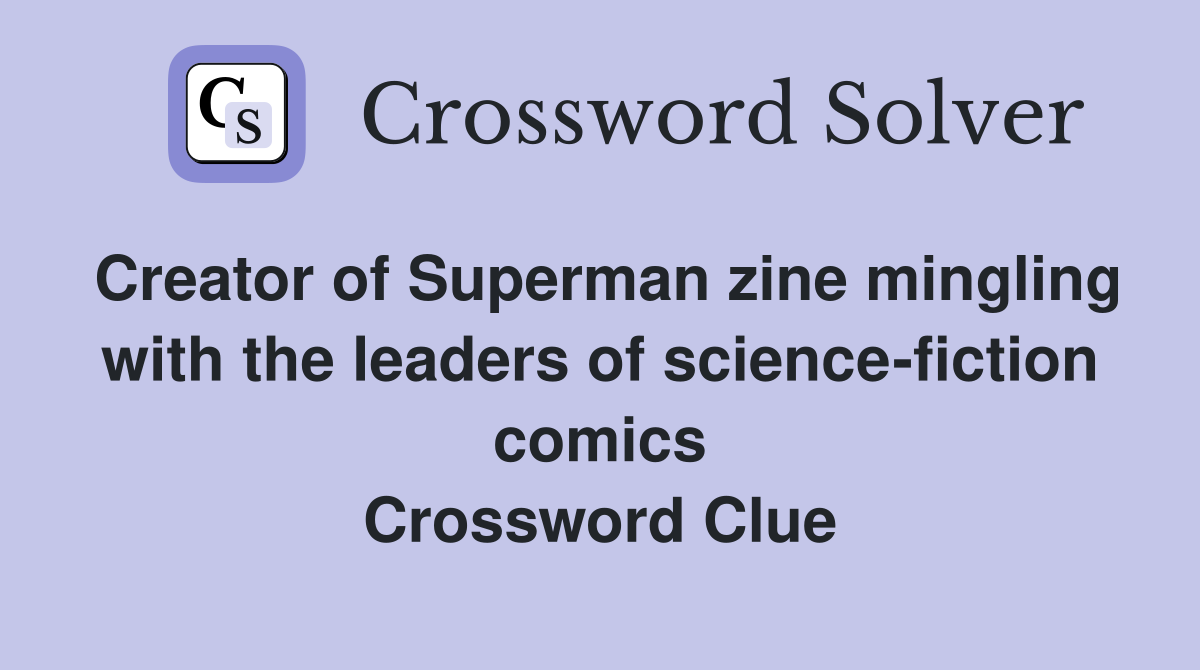 Creator of Superman zine mingling with the leaders of science-fiction comics Crossword Clue