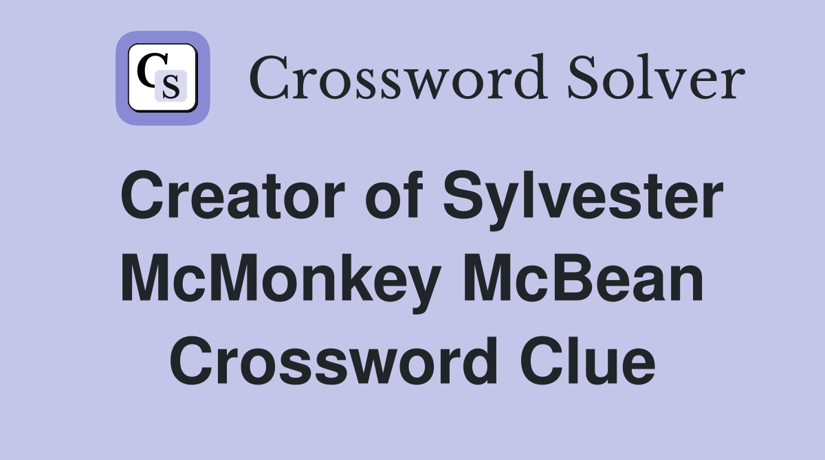 Creator of Sylvester McMonkey McBean Crossword Clue