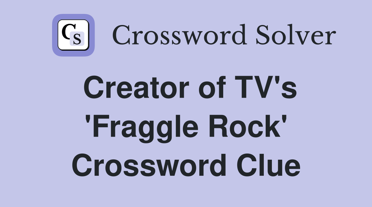Creator of TV's 'Fraggle Rock' Crossword Clue