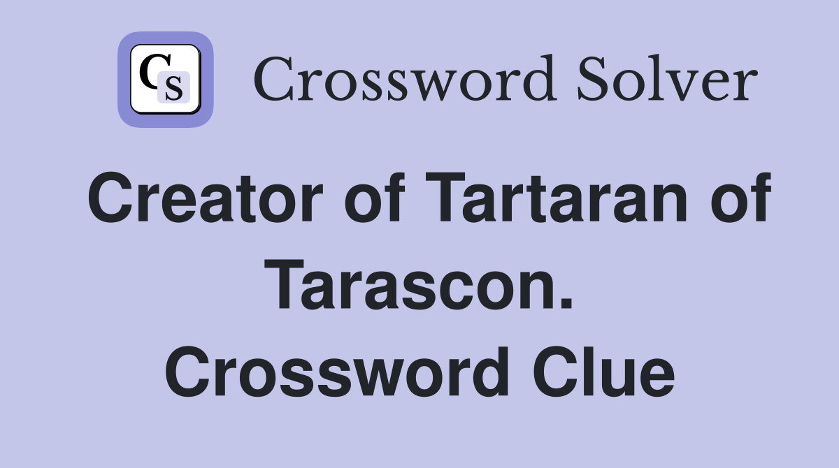 Creator of Tartaran of Tarascon. Crossword Clue