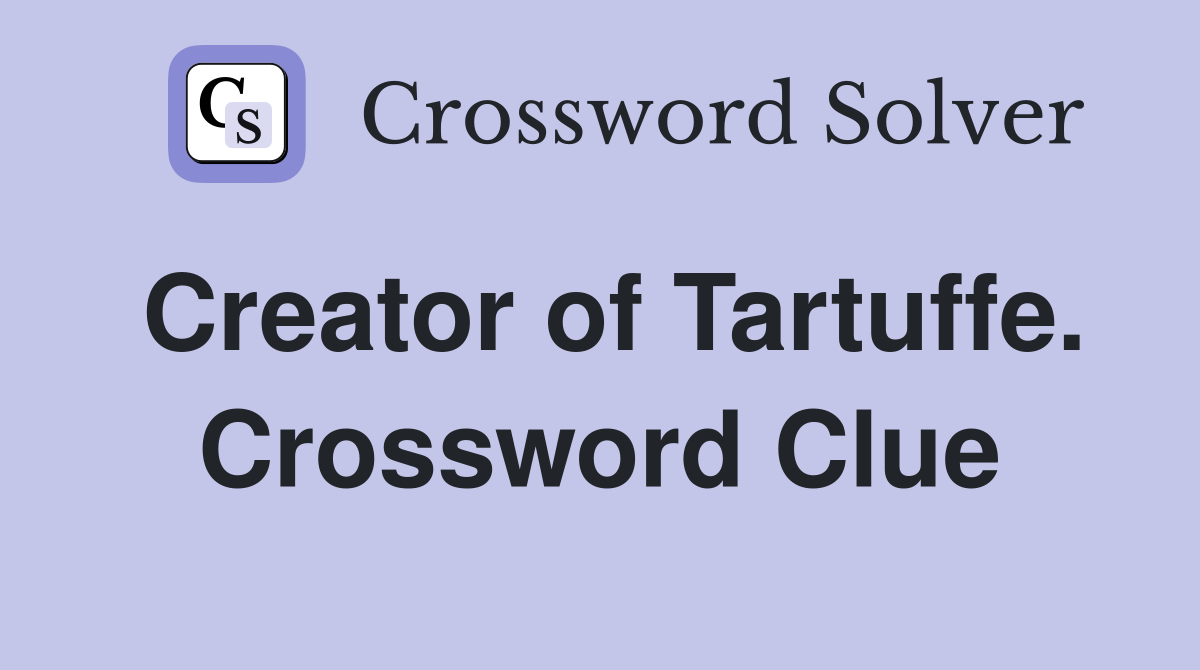 Creator of Tartuffe. Crossword Clue