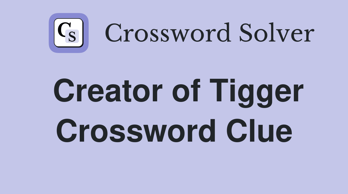 Creator of Tigger Crossword Clue