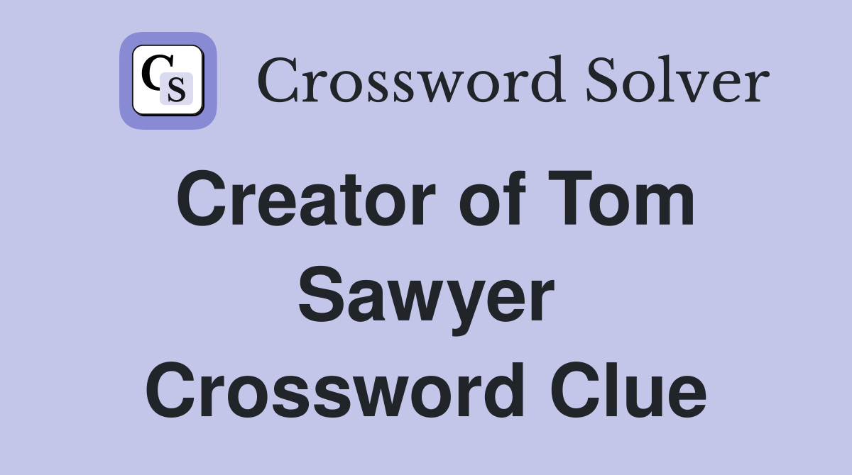 Creator of Tom Sawyer Crossword Clue