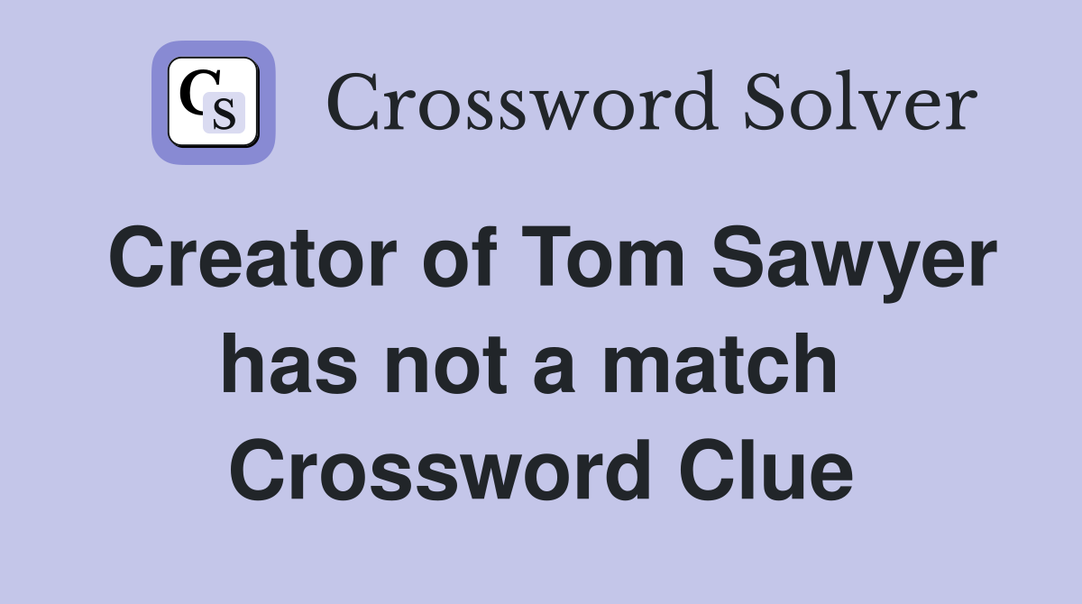 Creator of Tom Sawyer has not a match  Crossword Clue