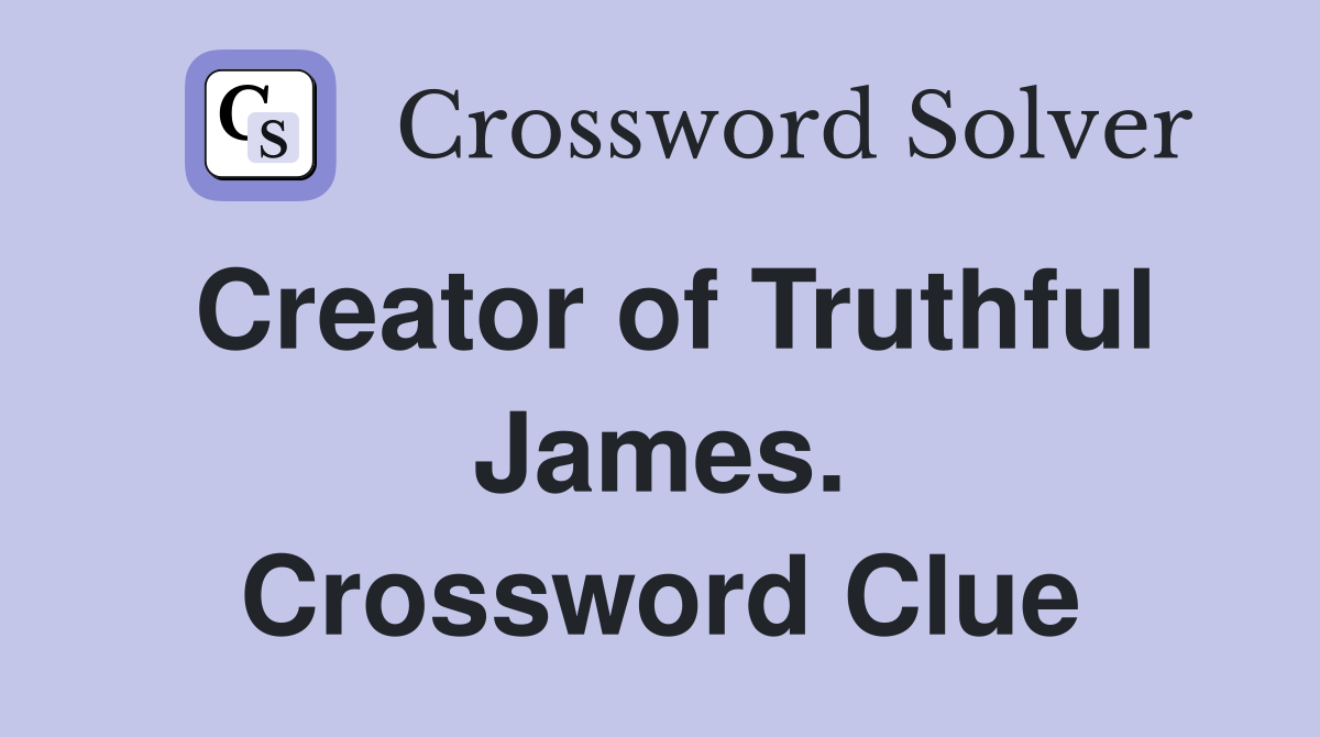 Creator of Truthful James. Crossword Clue
