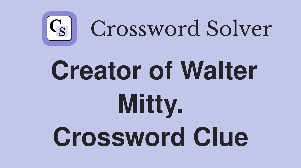 Creator of Walter Mitty. Crossword Clue