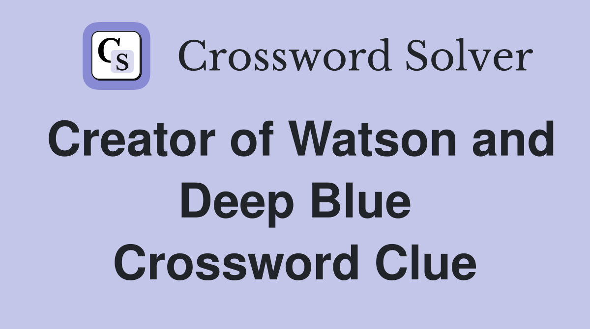 Creator of Watson and Deep Blue Crossword Clue