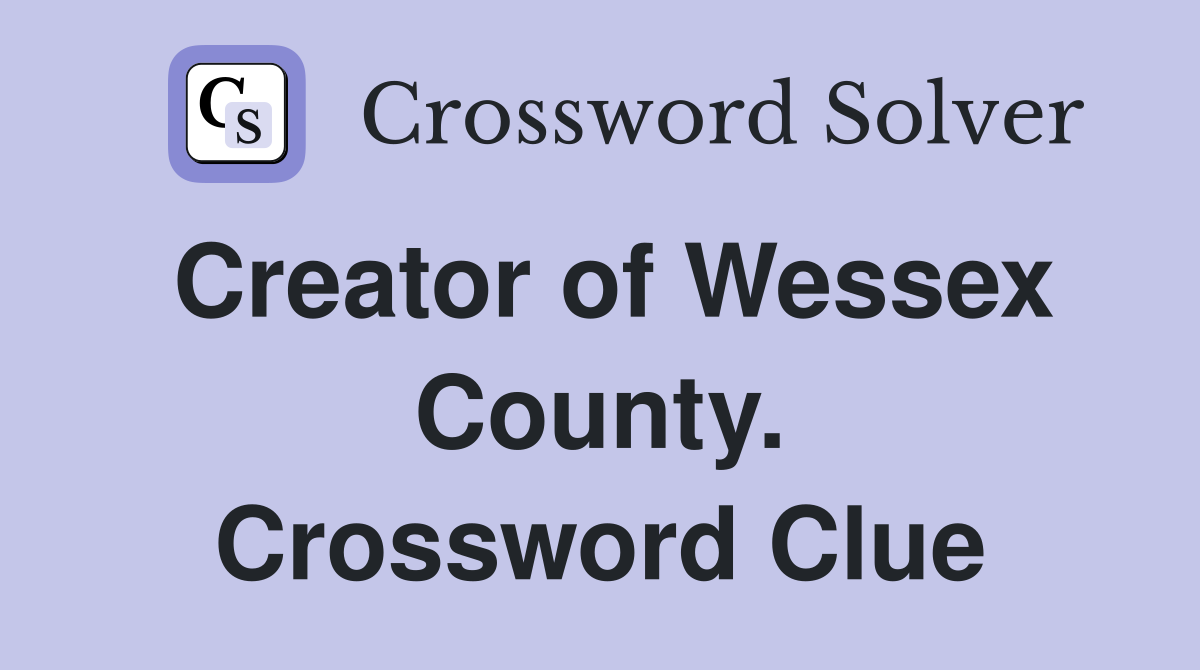 Creator of Wessex County. Crossword Clue