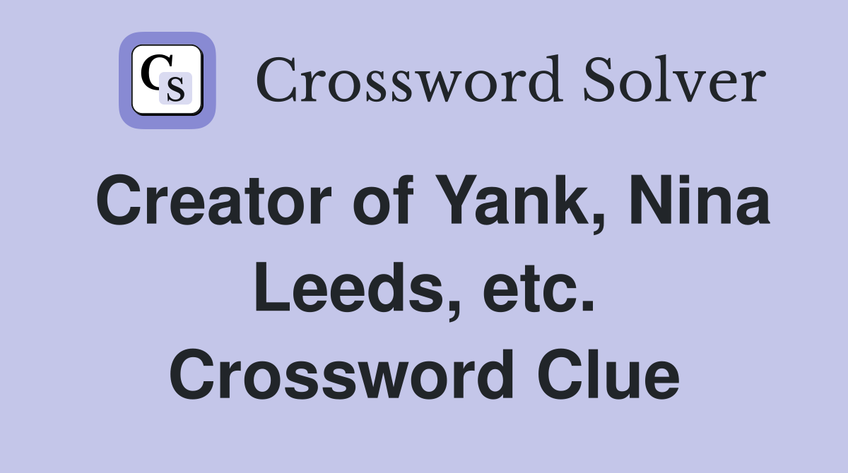 Creator of Yank, Nina Leeds, etc. Crossword Clue