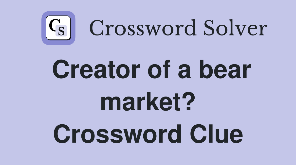 Creator of a bear market? Crossword Clue