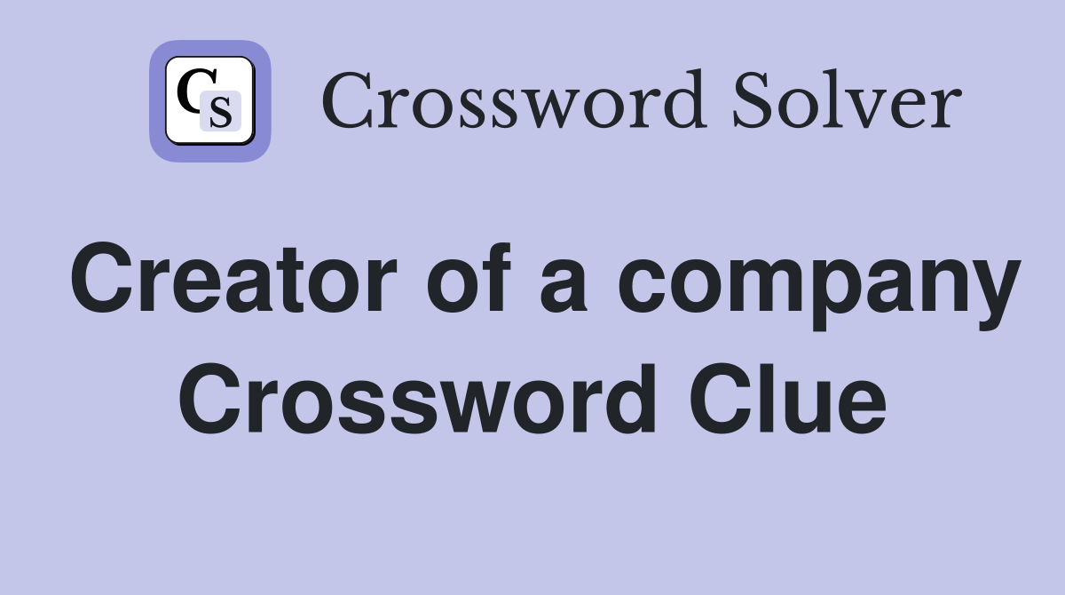 Creator of a company Crossword Clue