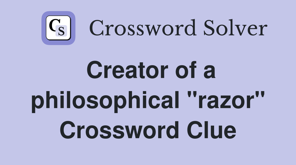 Creator of a philosophical "razor" Crossword Clue