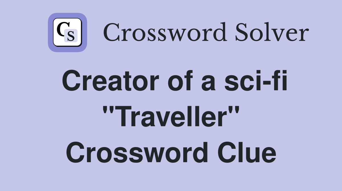 Creator of a sci-fi "Traveller" Crossword Clue