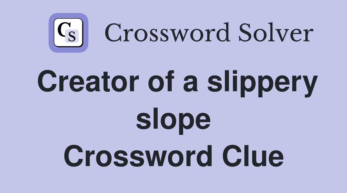 Creator of a slippery slope Crossword Clue