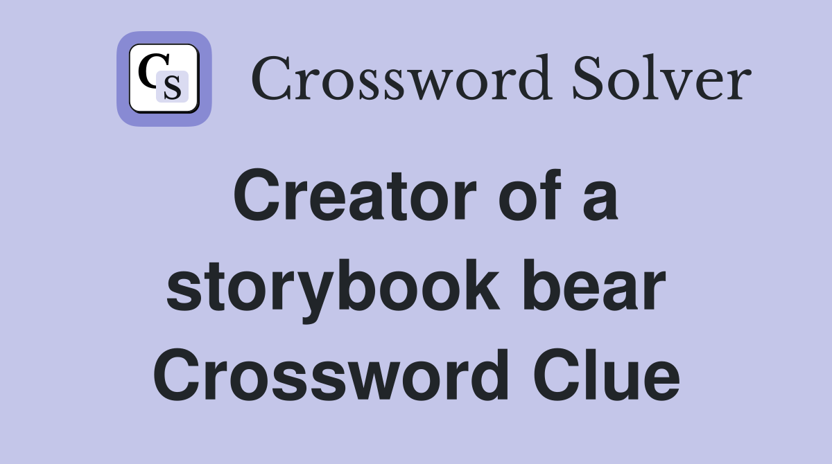Creator of a storybook bear Crossword Clue