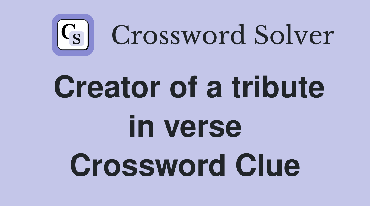 Creator of a tribute in verse Crossword Clue