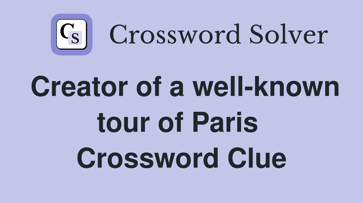 Creator of a well-known tour of Paris  Crossword Clue
