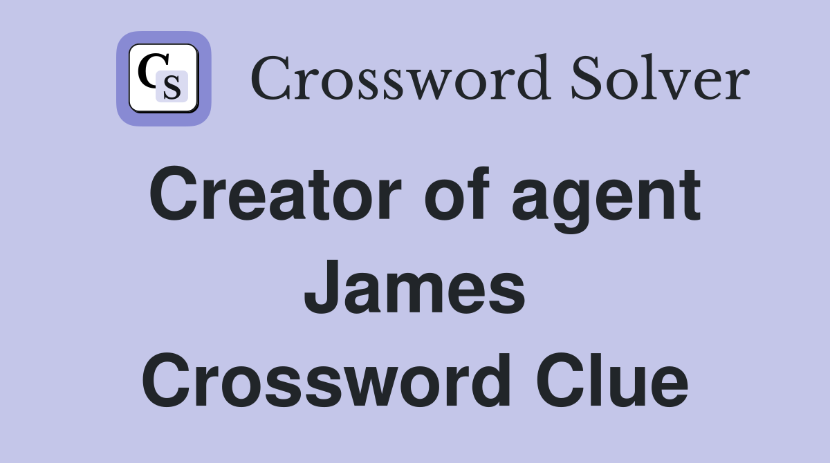 Creator of agent James Crossword Clue