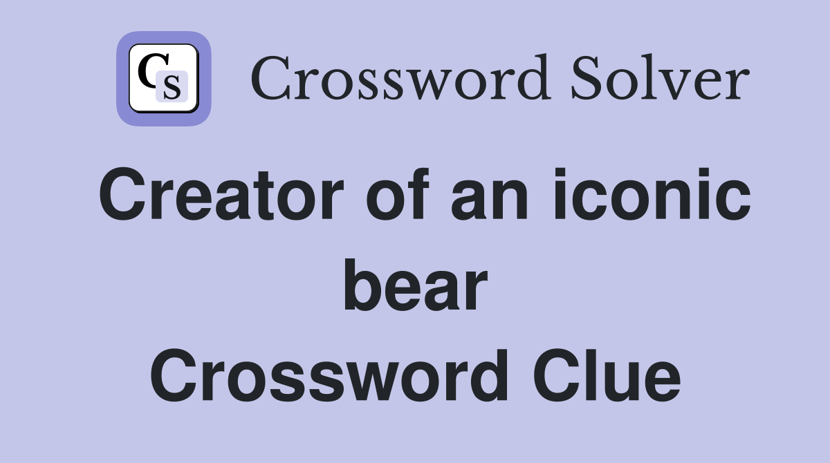 Creator of an iconic bear Crossword Clue