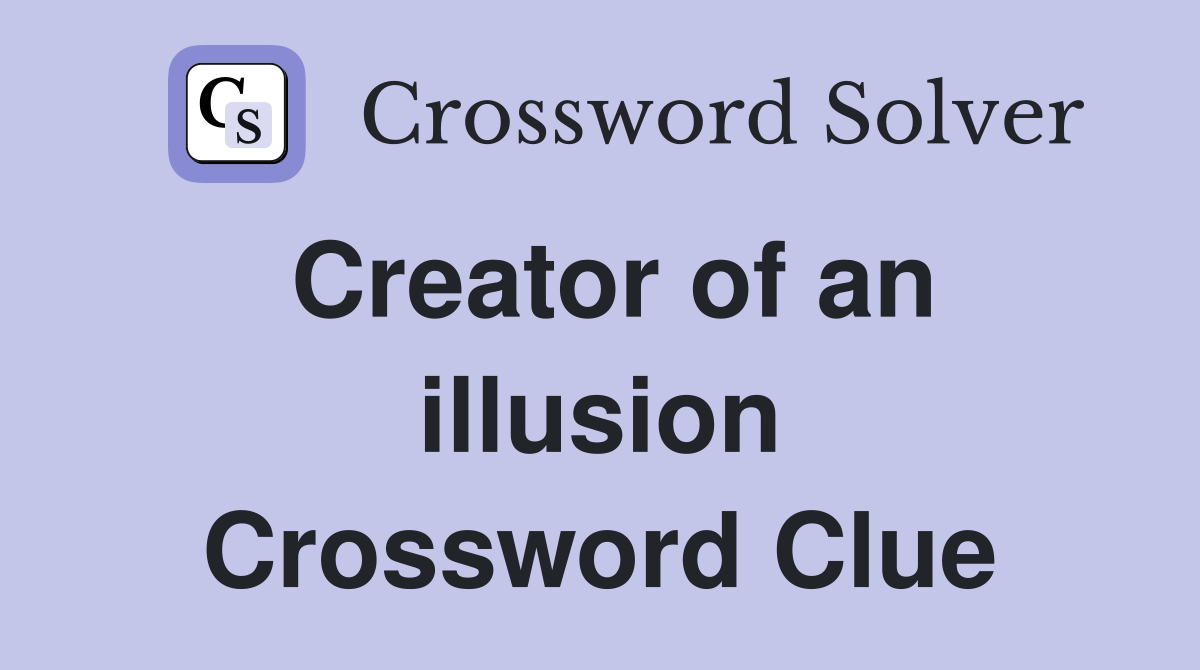 Creator of an illusion Crossword Clue
