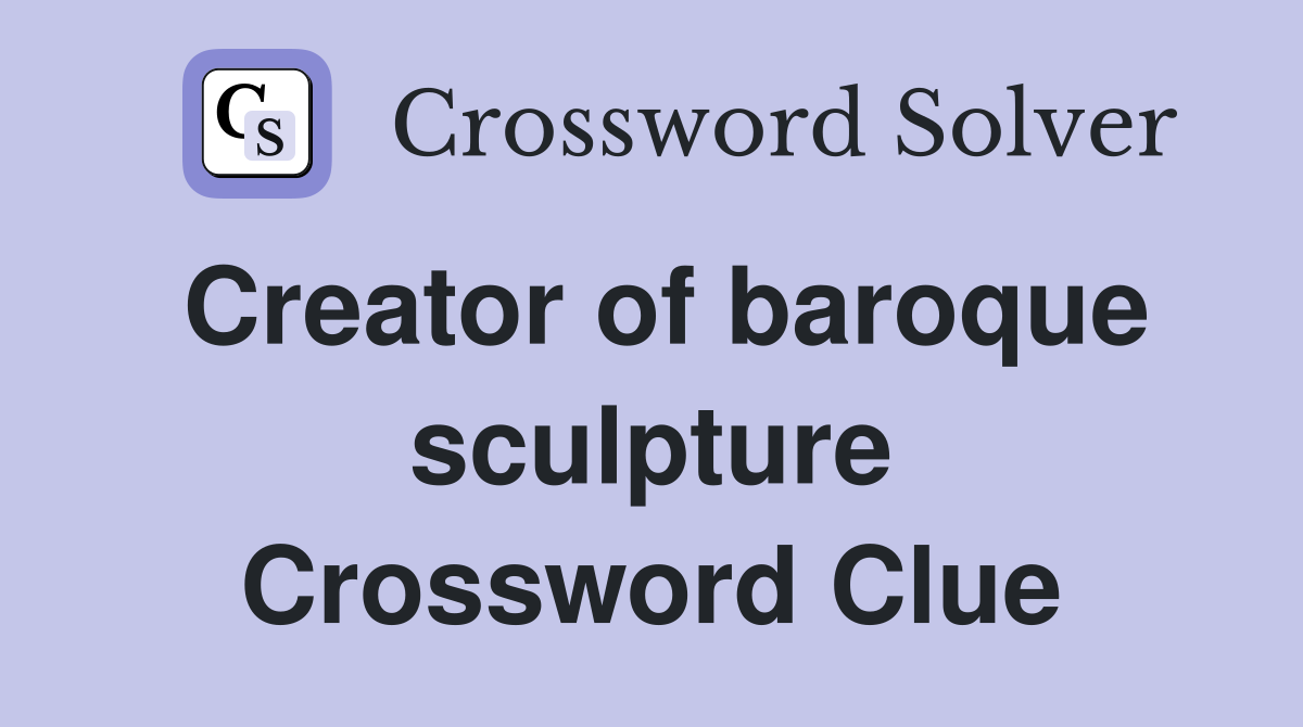 Creator of baroque sculpture Crossword Clue