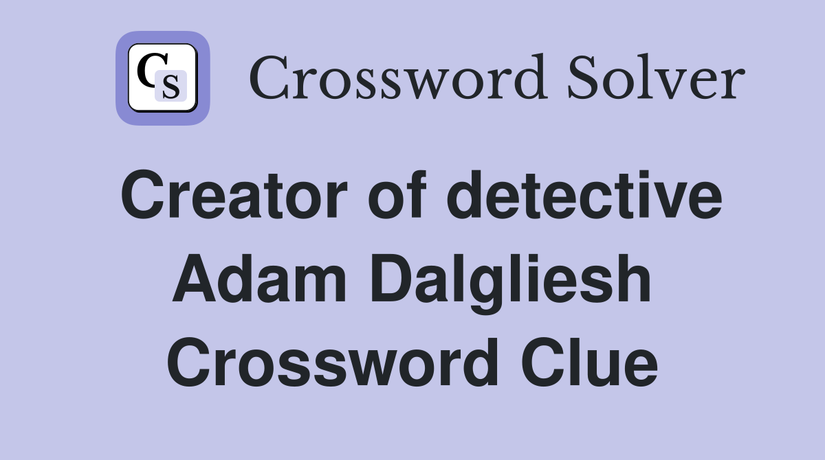 Creator of detective Adam Dalgliesh Crossword Clue