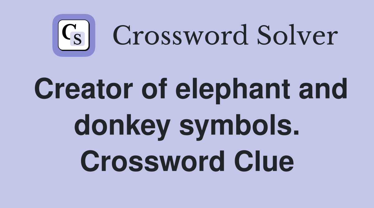 Creator of elephant and donkey symbols. Crossword Clue