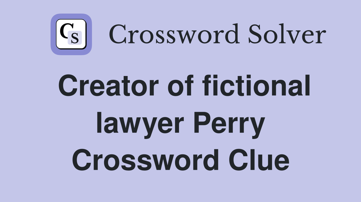 Creator of fictional lawyer Perry Crossword Clue